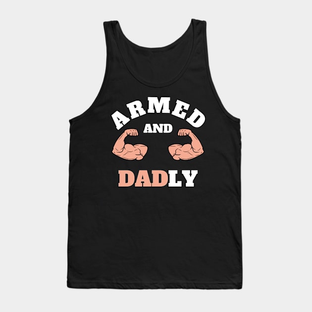 ARMED AND DADLY FUNNY FATHER BUFF DAD BOD MUSCLE GYM WORKOUT Street Style Original Design Tank Top by CoolFactorMerch